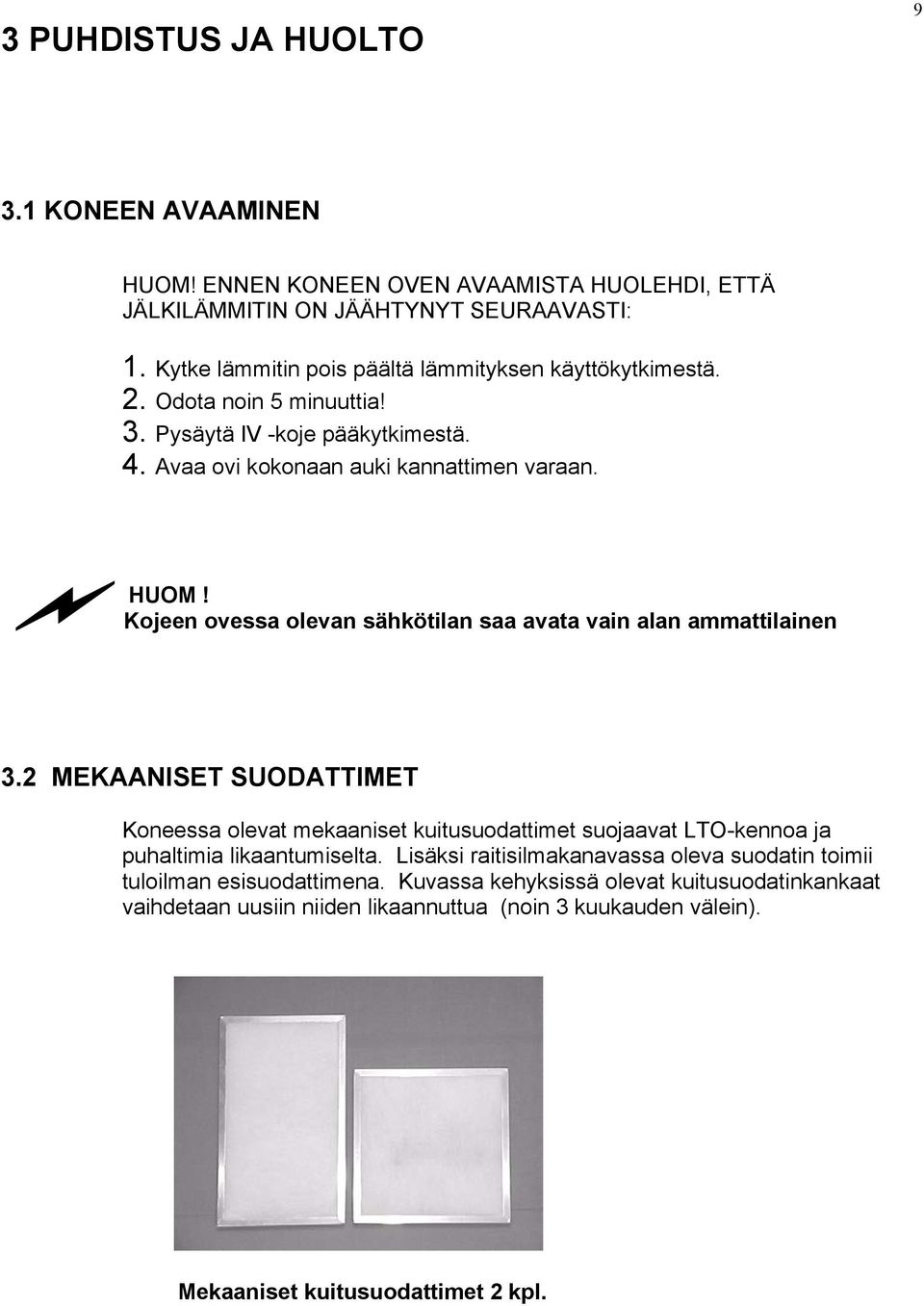 Kojeen ovessa olevan sähkötilan saa avata vain alan ammattilainen 3.