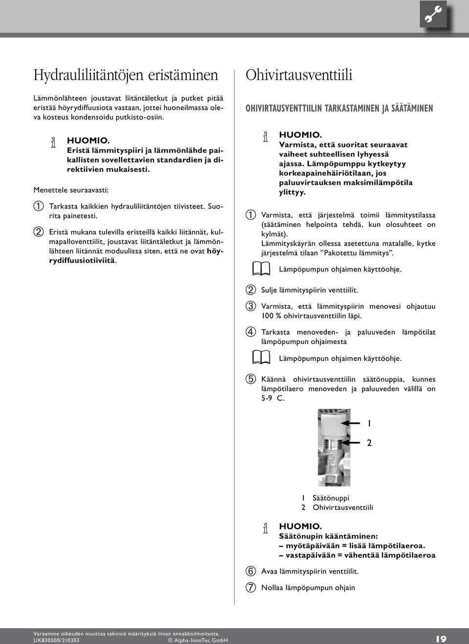 Eristä mukana tulevilla eristeillä kaikki liitännät, kulmapalloventtiilit, joustavat liitäntäletkut ja lämmönlähteen liitännät moduulissa siten, että ne ovat höyrydiffuusiotiiviitä.