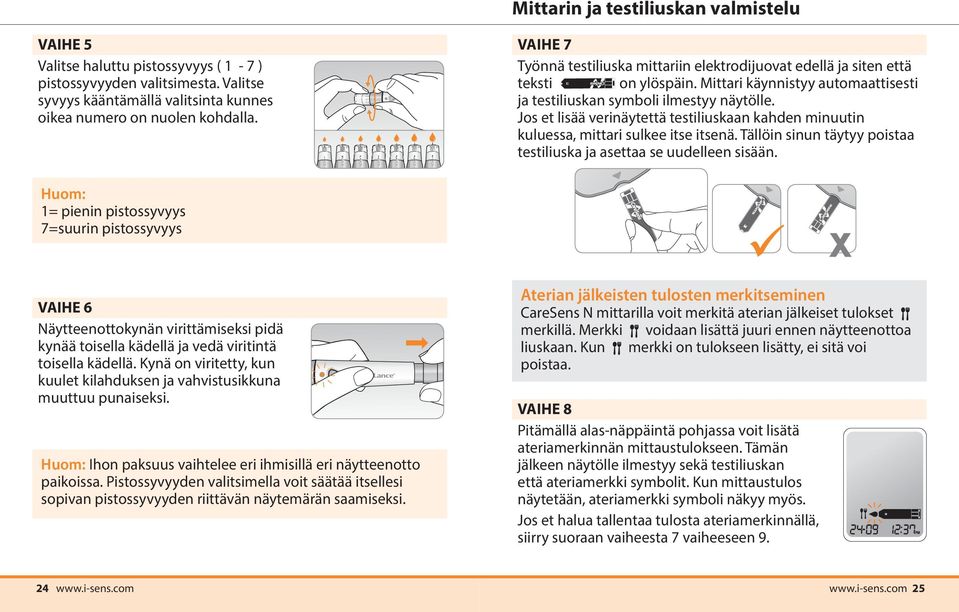 Mittari käynnistyy automaattisesti ja testiliuskan symboli ilmestyy näytölle. Jos et lisää verinäytettä testiliuskaan kahden minuutin kuluessa, mittari sulkee itse itsenä.