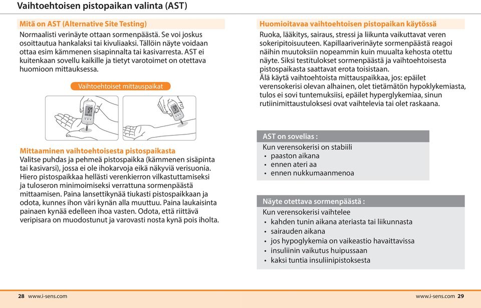 Vaihtoehtoiset mittauspaikat Huomioitavaa vaihtoehtoisen pistopaikan käytössä Ruoka, lääkitys, sairaus, stressi ja liikunta vaikuttavat veren sokeripitoisuuteen.