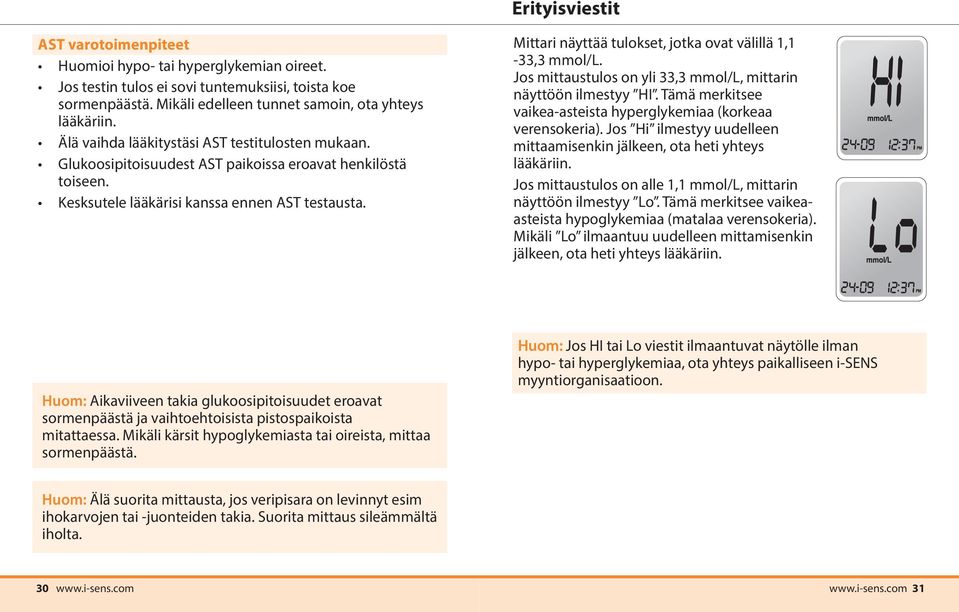 Mittari näyttää tulokset, jotka ovat välillä 1,1-33,3 mmol/l. Jos mittaustulos on yli 33,3 mmol/l, mittarin näyttöön ilmestyy HI. Tämä merkitsee vaikea-asteista hyperglykemiaa (korkeaa verensokeria).