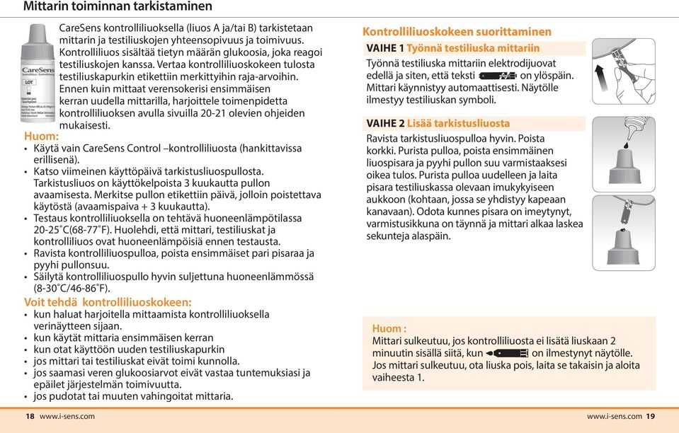 Ennen kuin mittaat verensokerisi ensimmäisen kerran uudella mittarilla, harjoittele toimenpidetta kontrolliliuoksen avulla sivuilla 20-21 olevien ohjeiden mukaisesti.