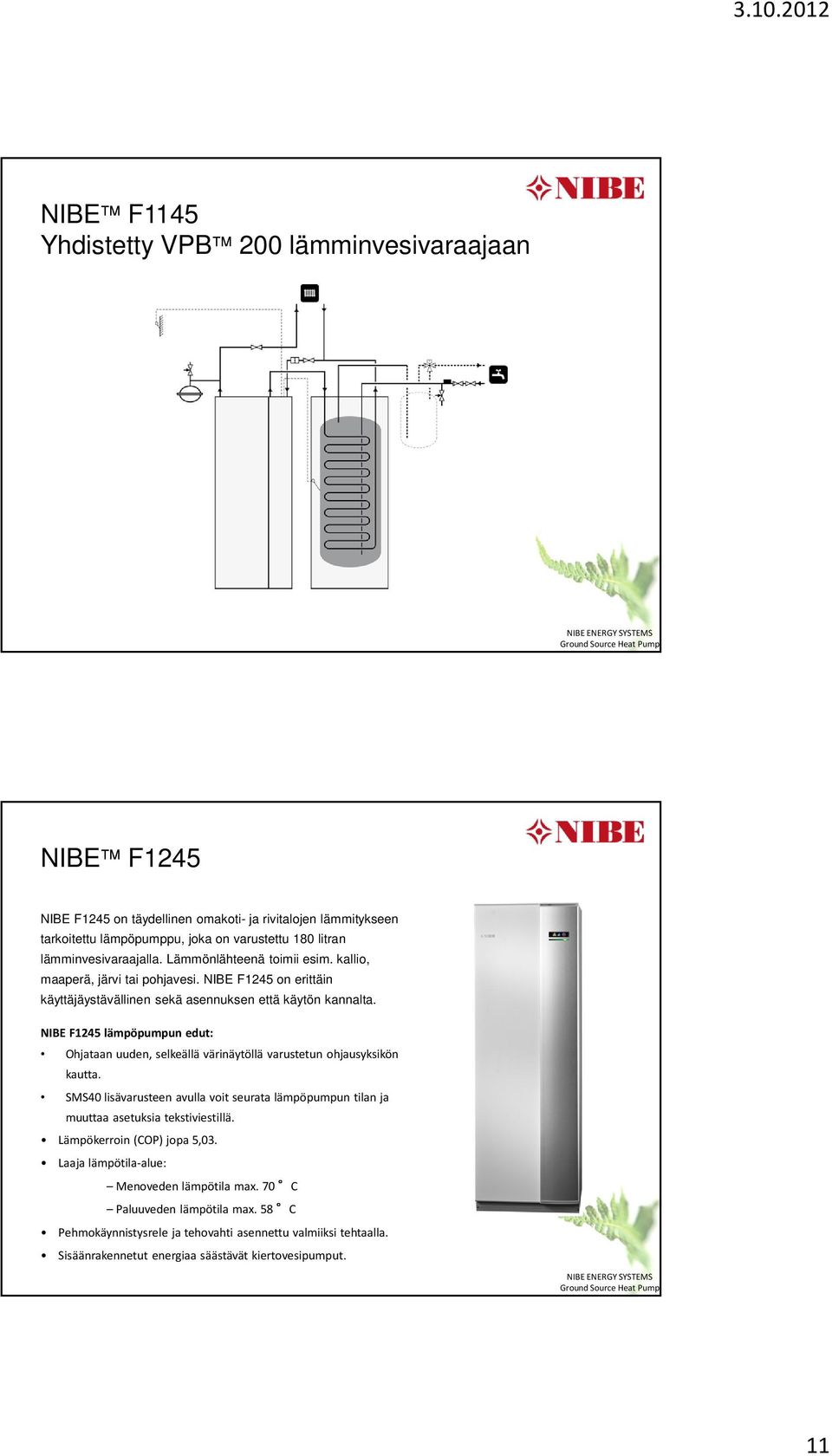 NIBE F1245 lämpöpumpun edut: Ohjataan uuden, selkeällä värinäytöllä varustetun ohjausyksikön kautta.