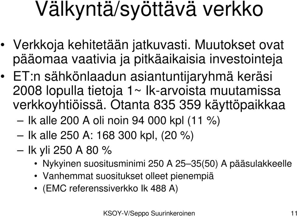 1~ Ik-arvoista muutamissa verkkoyhtiöissä.