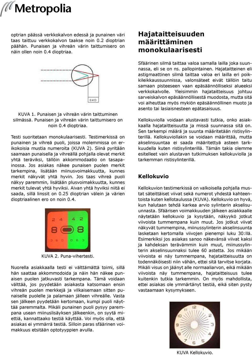 Testimerkissä on punainen ja vihreä puoli, joissa molemmissa on erikokoisia mustia numeroita (KUVA 2).