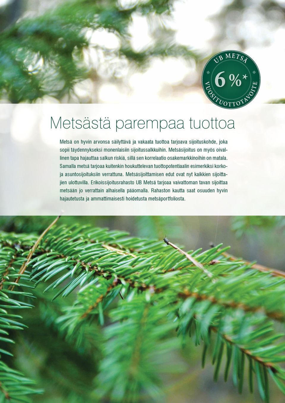 Samalla metsä tarjoaa kuitenkin houkuttelevan tuottopotentiaalin esimerkiksi korkoja asuntosijoituksiin verrattuna.