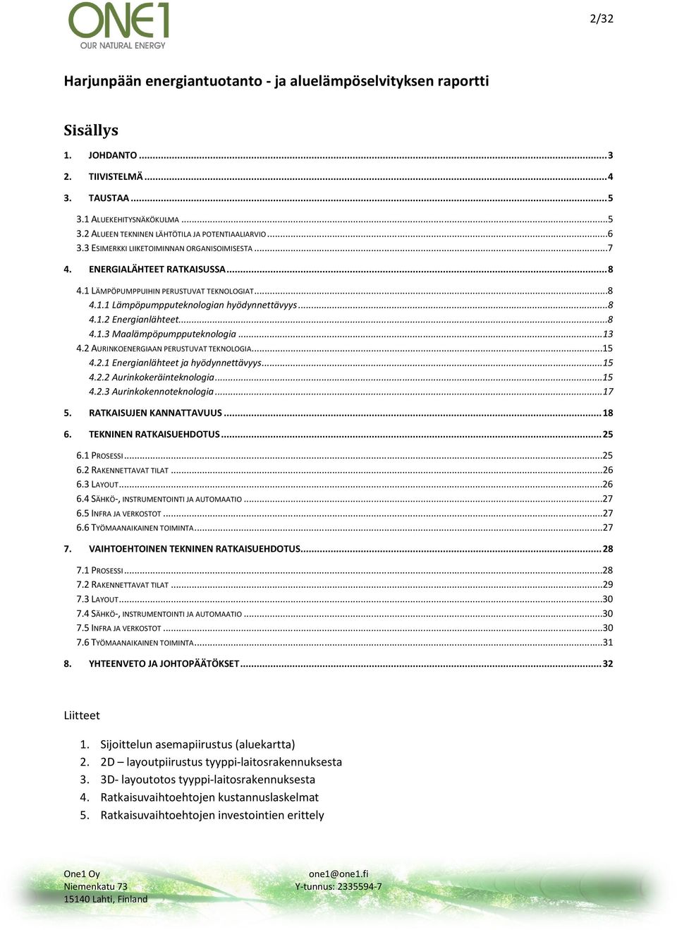 ..8 4.1.3 Maalämpöpumpputeknologia...13 4.2 AURINKOENERGIAAN PERUSTUVAT TEKNOLOGIA...15 4.2.1 Energianlähteet ja hyödynnettävyys...15 4.2.2 Aurinkokeräinteknologia...15 4.2.3 Aurinkokennoteknologia.