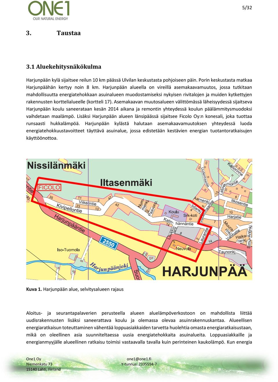 (kortteli 17). Asemakaavan muutosalueen välittömässä läheisyydessä sijaitseva Harjunpään koulu saneerataan kesän 2014 aikana ja remontin yhteydessä koulun päälämmitysmuodoksi vaihdetaan maalämpö.