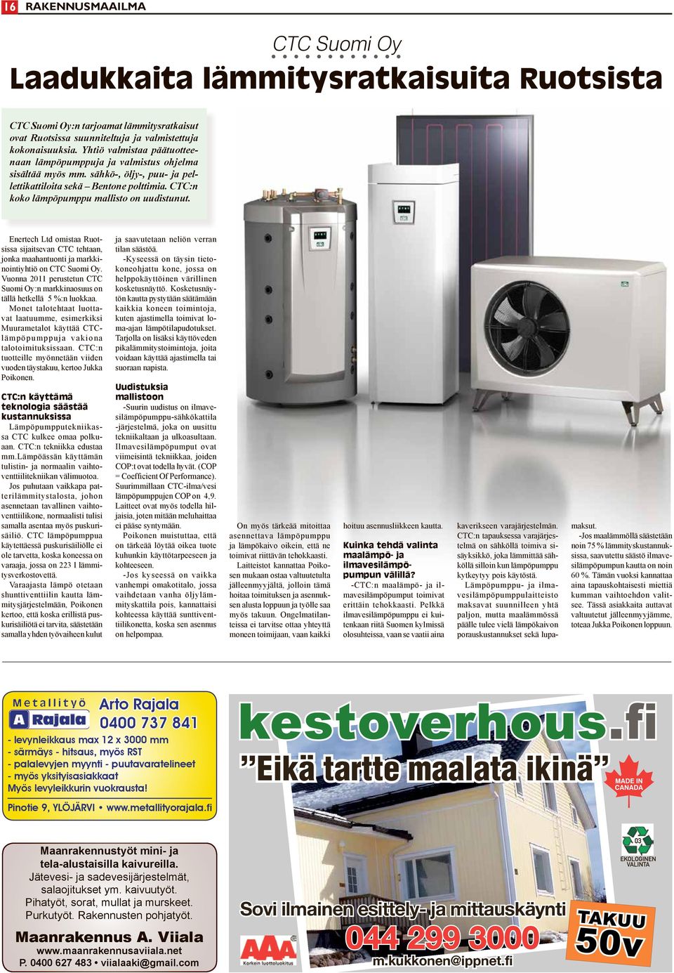 Enertech Ltd omistaa Ruotsissa sijaitsevan CTC tehtaan, jonka maahantuonti ja markkinointiyhtiö on CTC Suomi Oy. Vuonna 2011 perustetun CTC Suomi Oy:n markkinaosuus on tällä hetkellä 5 %:n luokkaa.