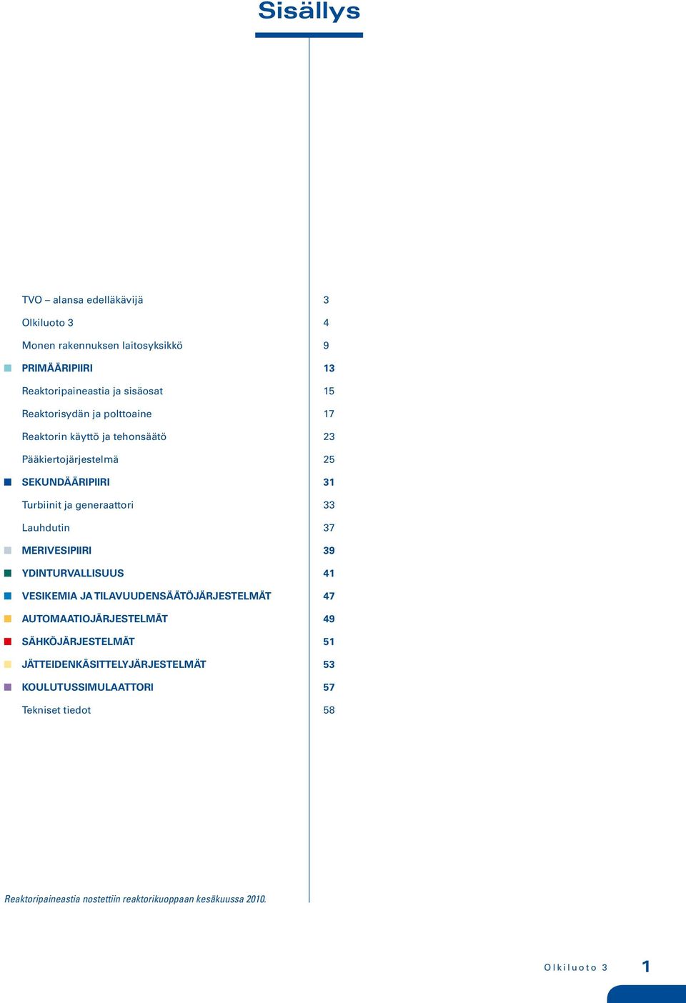 Lauhdutin n MERIVESIPIIRI n YDINTURVALLISUUS n VESIKEMIA JA TILAVUUDENSÄÄTÖJÄRJESTELMÄT n AUTOMAATIOJÄRJESTELMÄT n