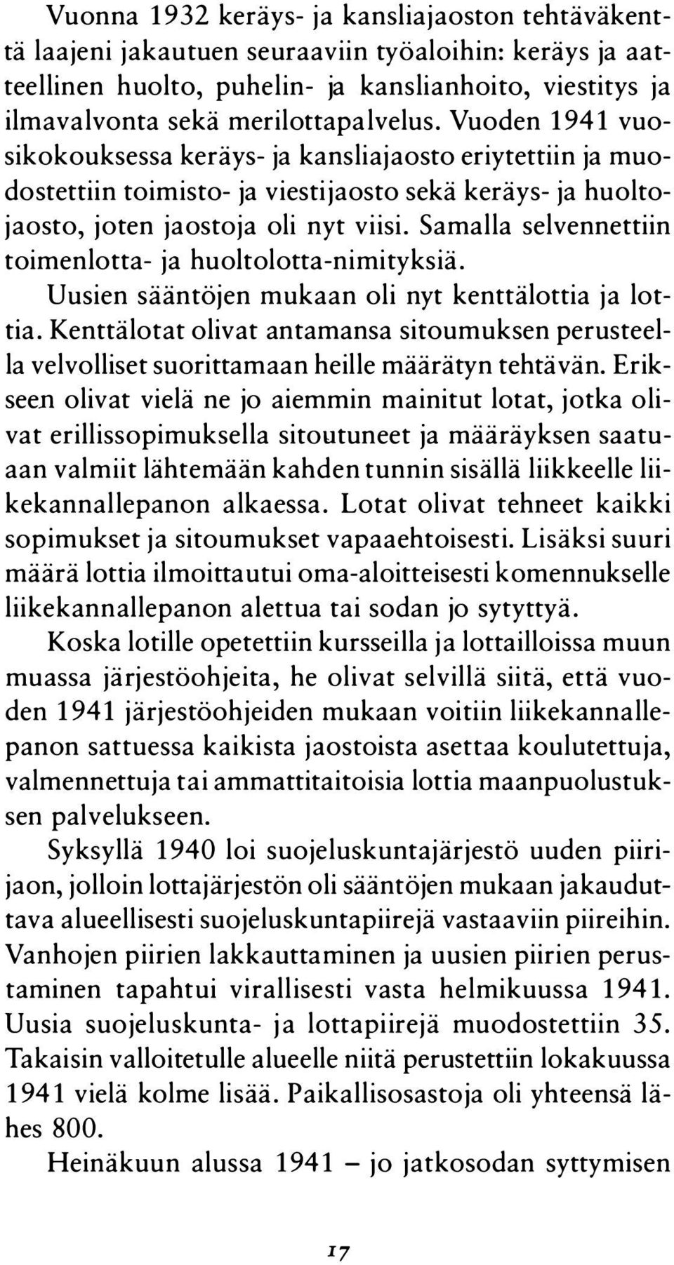 Samalla selvennettiin toimenlotta- ja huoltolotta-nimityksiä. Uusien sääntöjen mukaan oli nyt kenttälottia ja lottia.