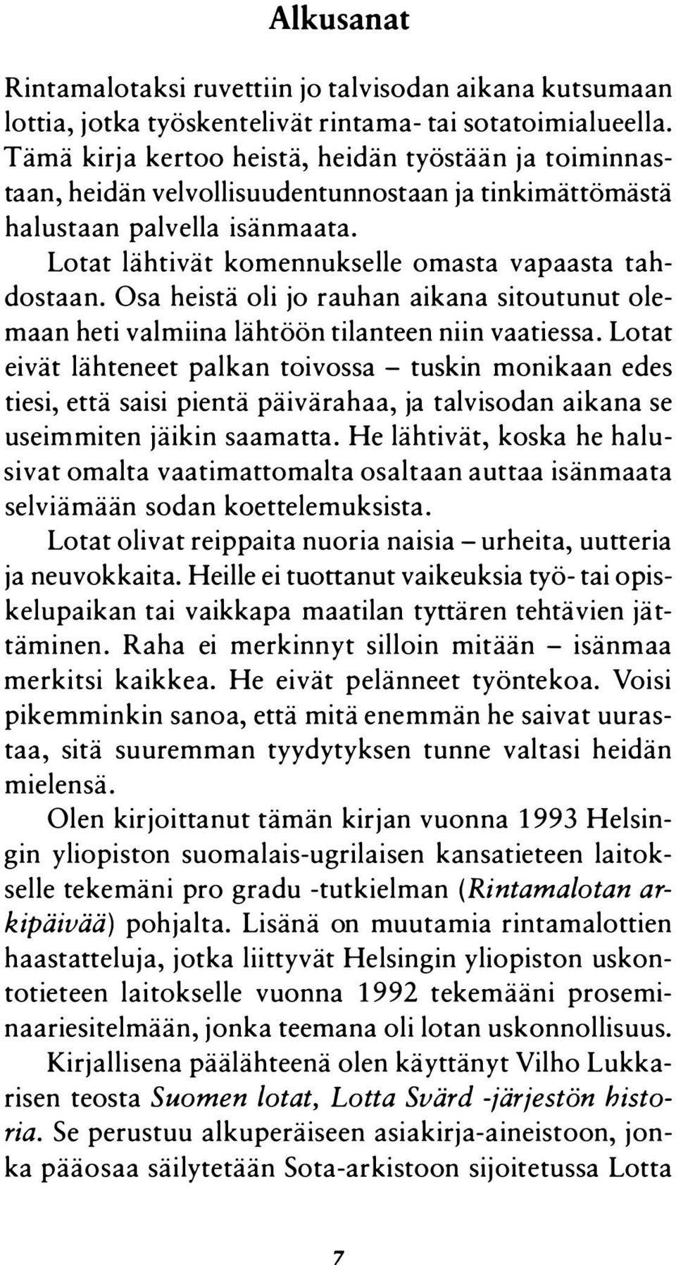 Osa heistä oli jo rauhan aikana sitoutunut olemaan heti valmiina lähtöön tilanteen niin vaatiessa.