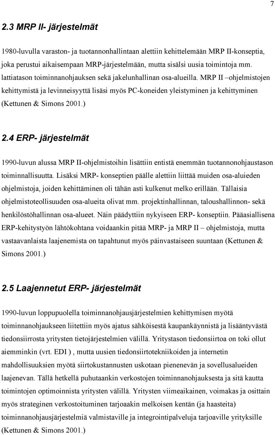 4 ERP- järjestelmät 1990-luvun alussa MRP II-ohjelmistoihin lisättiin entistä enemmän tuotannonohjaustason toiminnallisuutta.