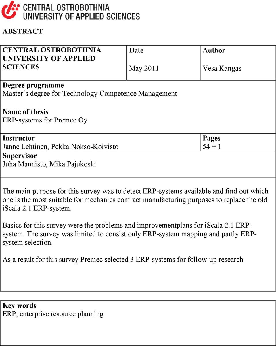 one is the most suitable for mechanics contract manufacturing purposes to replace the old iscala 2.1 ERP-system. Basics for this survey were the problems and improvementplans for iscala 2.1 ERPsystem.