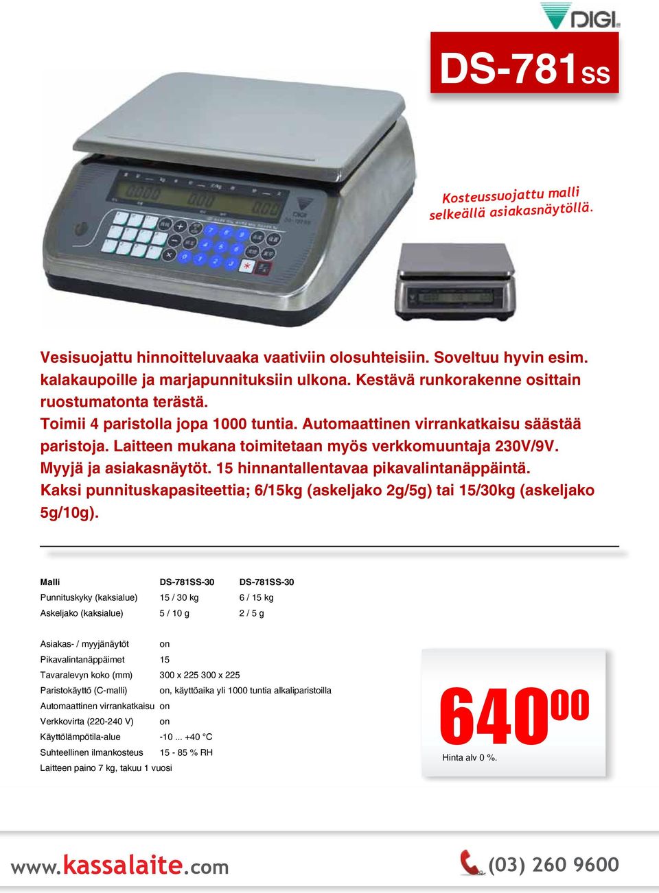 Myyjä ja asiakasnäytöt. 15 hinnantallentavaa pikavalintanäppäintä. Kaksi punnituskapasiteettia; 6/15kg (askeljako 2g/5g) tai 15/30kg (askeljako 5g/10g).