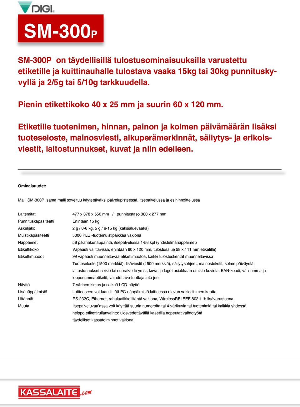 Etiketille tuotenimen, hinnan, painon ja kolmen päivämäärän lisäksi tuoteseloste, mainosviesti, alkuperämerkinnät, säilytys- ja erikoisviestit, laitostunnukset, kuvat ja niin edelleen.