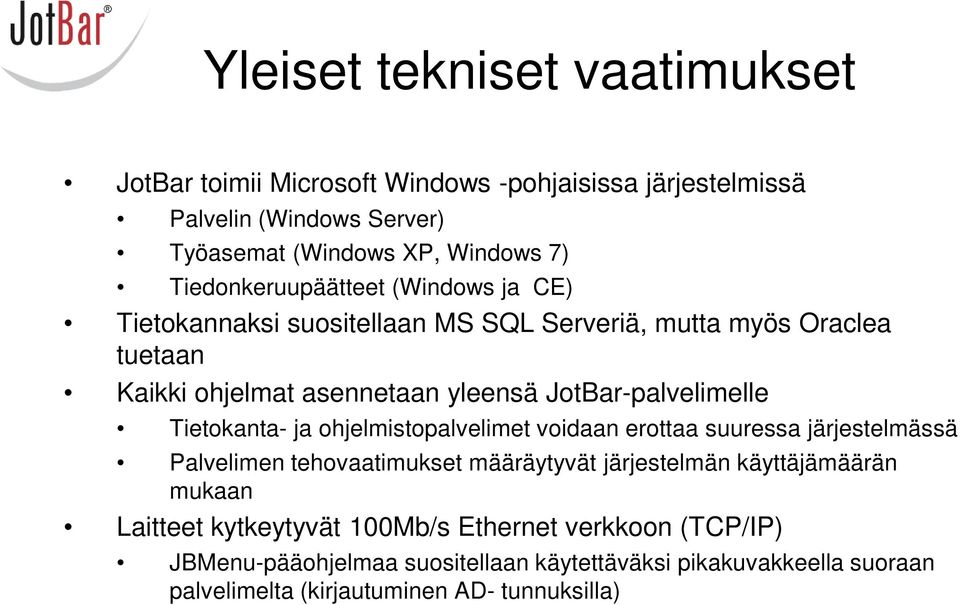 JotBar-palvelimelle Tietokanta- ja ohjelmistopalvelimet voidaan erottaa suuressa järjestelmässä Palvelimen tehovaatimukset määräytyvät järjestelmän