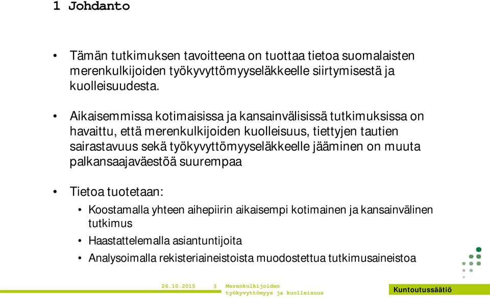 Aikaisemmissa kotimaisissa ja kansainvälisissä tutkimuksissa on havaittu, että merenkulkijoiden kuolleisuus, tiettyjen tautien sairastavuus