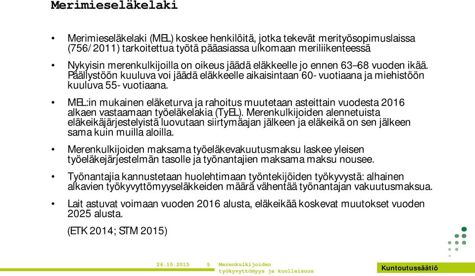 MEL:in mukainen eläketurva ja rahoitus muutetaan asteittain vuodesta 2016 alkaen vastaamaan työeläkelakia (TyEL).