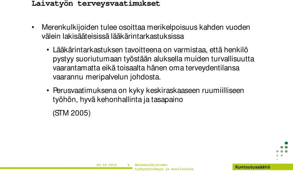 aluksella muiden turvallisuutta vaarantamatta eikä toisaalta hänen oma terveydentilansa vaarannu meripalvelun