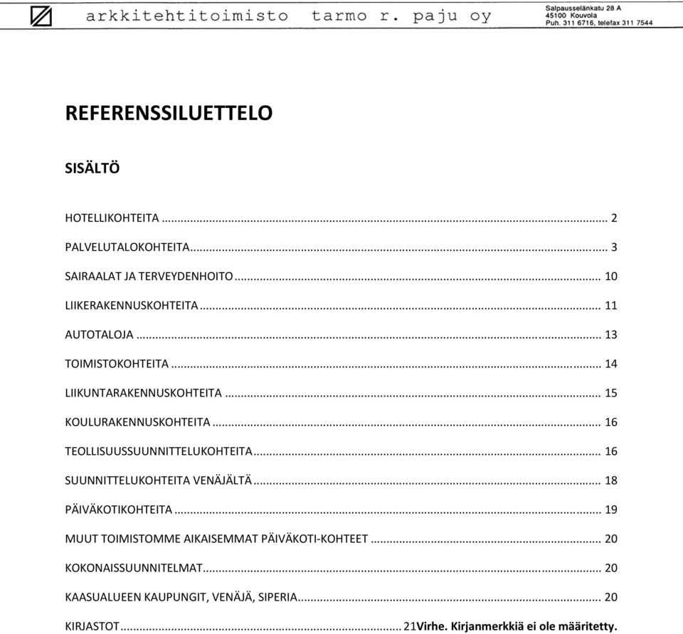 .. 16 TEOLLISUUSSUUNNITTELUKOHTEITA... 16 SUUNNITTELUKOHTEITA VENÄJÄLTÄ... 18 PÄIVÄKOTIKOHTEITA.