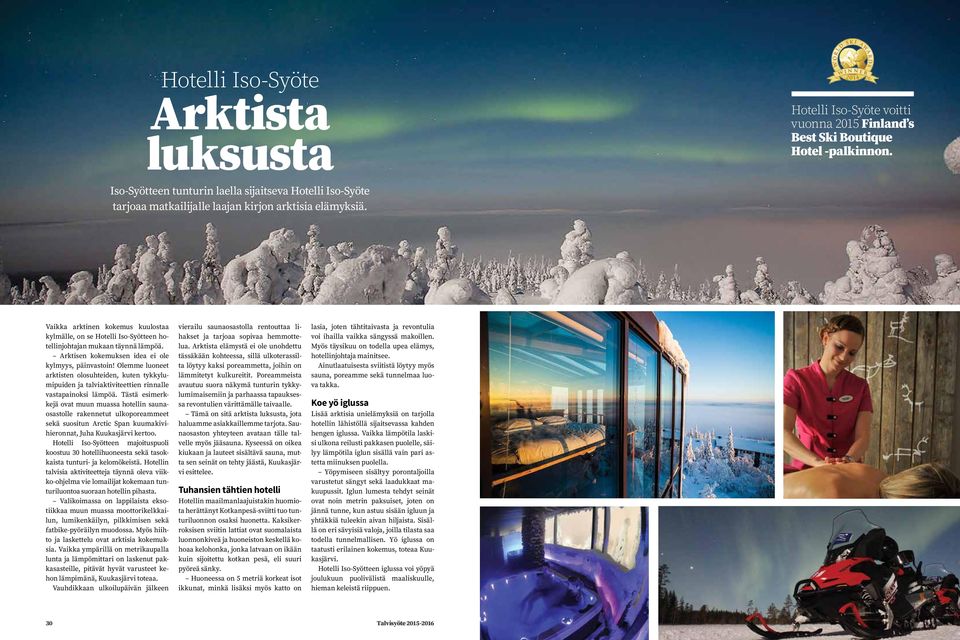 Vaikka arktinen kokemus kuulostaa kylmälle, on se Hotelli Iso-Syötteen hotellinjohtajan mukaan täynnä lämpöä. Arktisen kokemuksen idea ei ole kylmyys, päinvastoin!