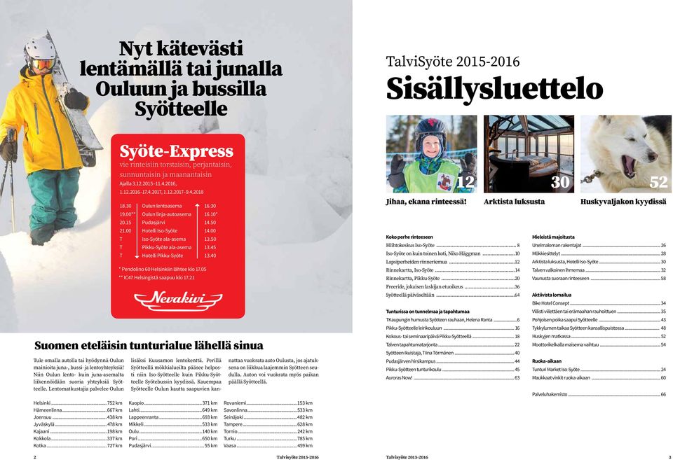 ..198 km Kokkola...337 km Kotka...727 km Syöte-Express vie rinteisiin torstaisin, perjantaisin, sunnuntaisin ja maanantaisin Ajalla 3.12.2015 11.4.2016, 1.12.2016 17.4.2017, 1.12.2017 9.4.2018 18.