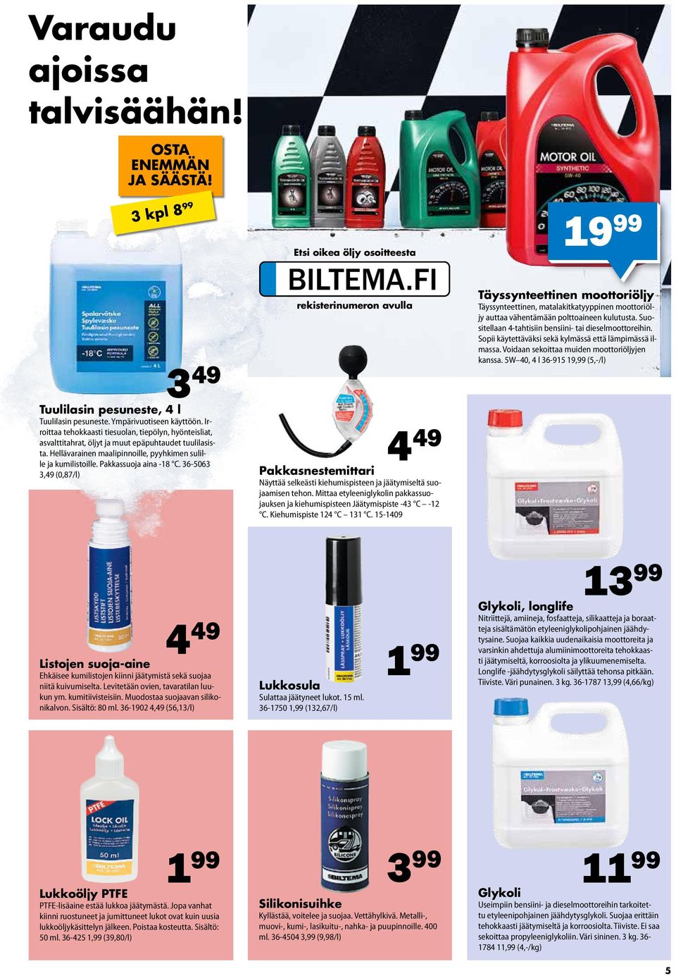 Pakkassuoja aina -18 C. 36-5063 3,49 (0,87/l) Etsi oikea öljy osoitteesta BILTEMA.