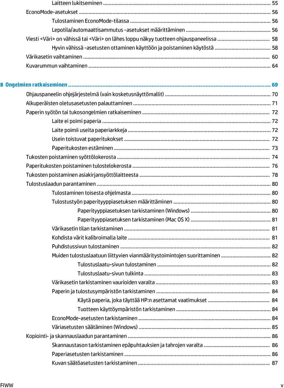 .. 60 Kuvarummun vaihtaminen... 64 8 Ongelmien ratkaiseminen... 69 Ohjauspaneelin ohjejärjestelmä (vain kosketusnäyttömallit)... 70 Alkuperäisten oletusasetusten palauttaminen.