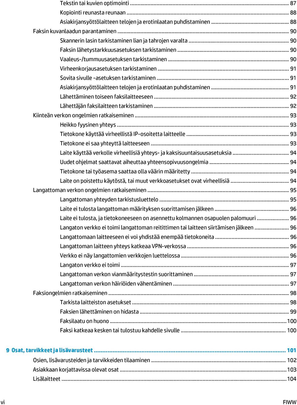 .. 90 Virheenkorjausasetuksen tarkistaminen... 91 Sovita sivulle -asetuksen tarkistaminen... 91 Asiakirjansyöttölaitteen telojen ja erotinlaatan puhdistaminen.