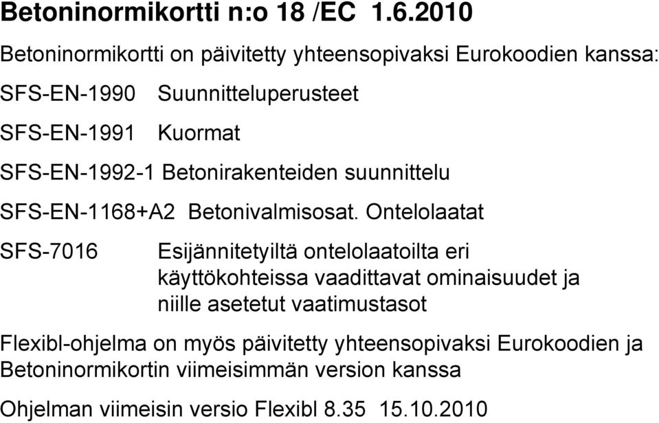 SFS-EN-1992-1 Betonirakenteiden suunnittelu SFS-EN-1168+A2 Betonivalmisosat.