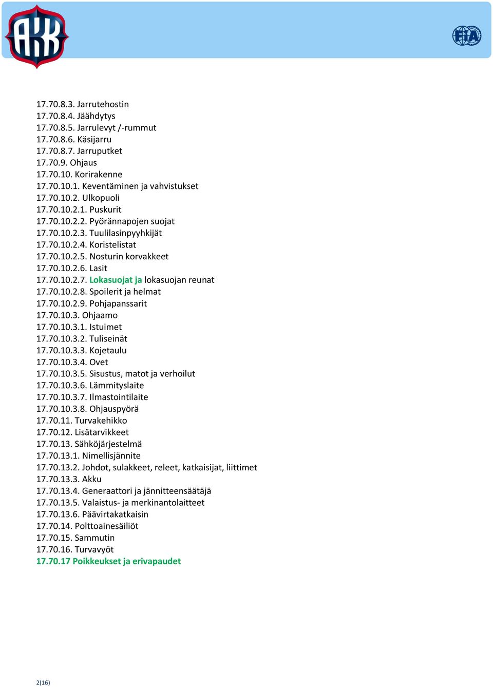 70.10.2.8. Spoilerit ja helmat 17.70.10.2.9. Pohjapanssarit 17.70.10.3. Ohjaamo 17.70.10.3.1. Istuimet 17.70.10.3.2. Tuliseinät 17.70.10.3.3. Kojetaulu 17.70.10.3.4. Ovet 17.70.10.3.5.