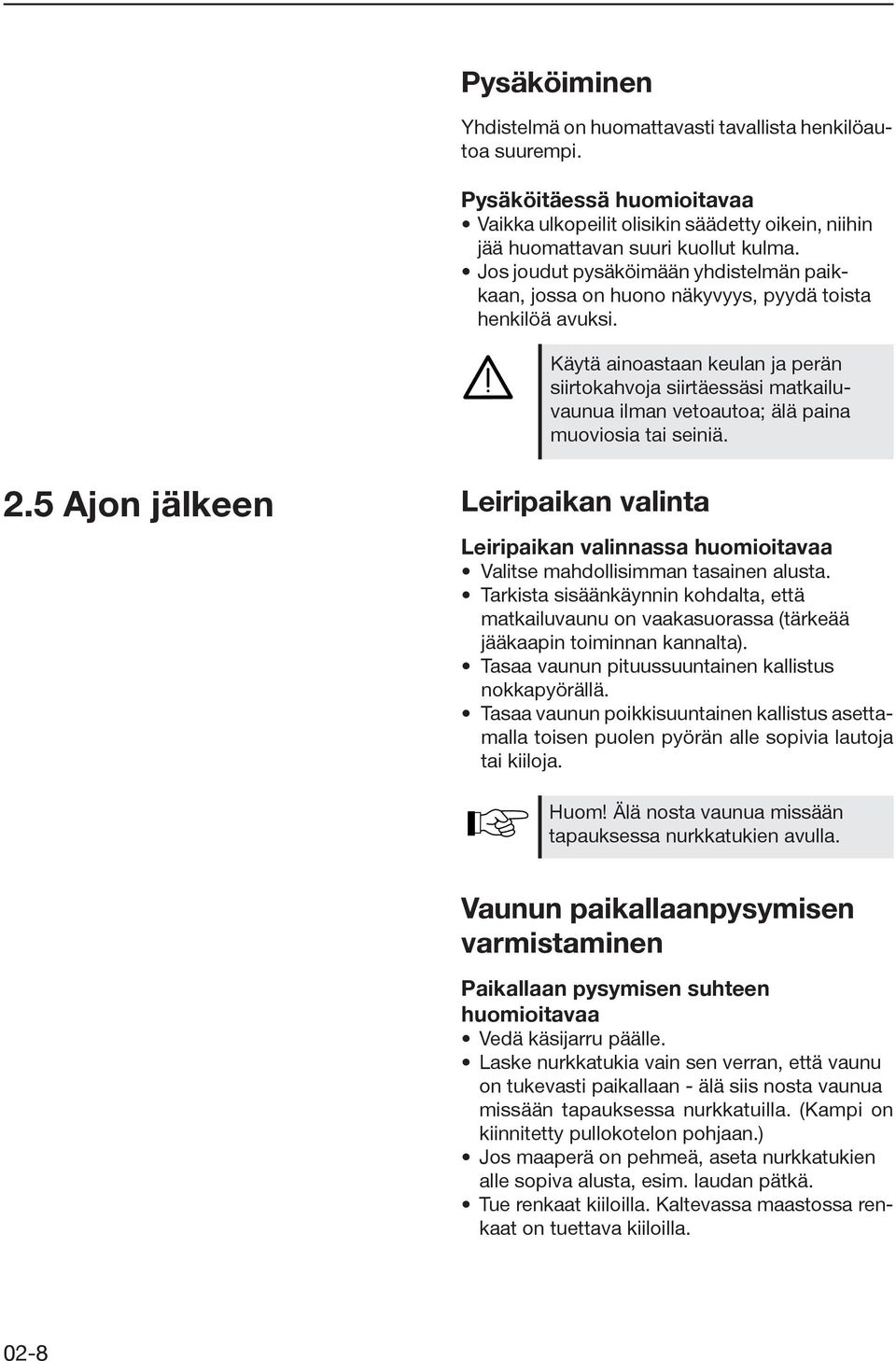 Käytä ainoastaan keulan ja perän siirtokahvoja siirtäessäsi matkailuvaunua ilman vetoautoa; älä paina muoviosia tai seiniä. 2.