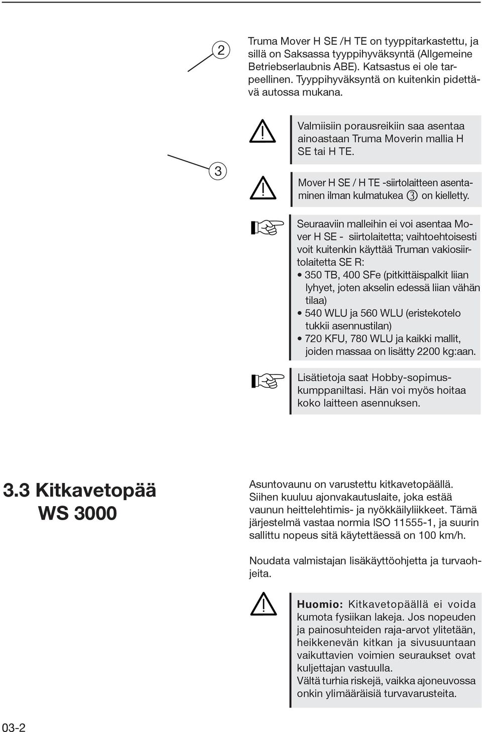 Mover H SE / H TE -siirtolaitteen asentaminen ilman kulmatukea l on kielletty.