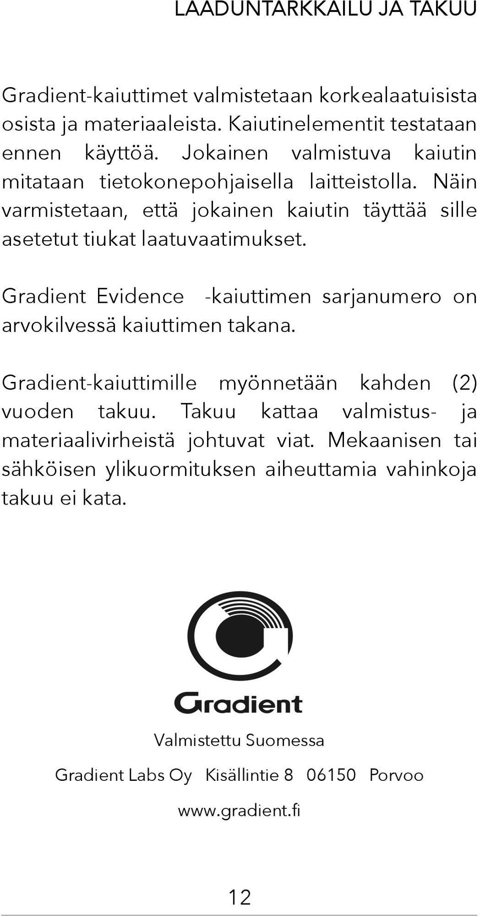 Gradient Evidence -kaiuttimen sarjanumero on arvokilvessä kaiuttimen takana. Gradient-kaiuttimille myönnetään kahden (2) vuoden takuu.