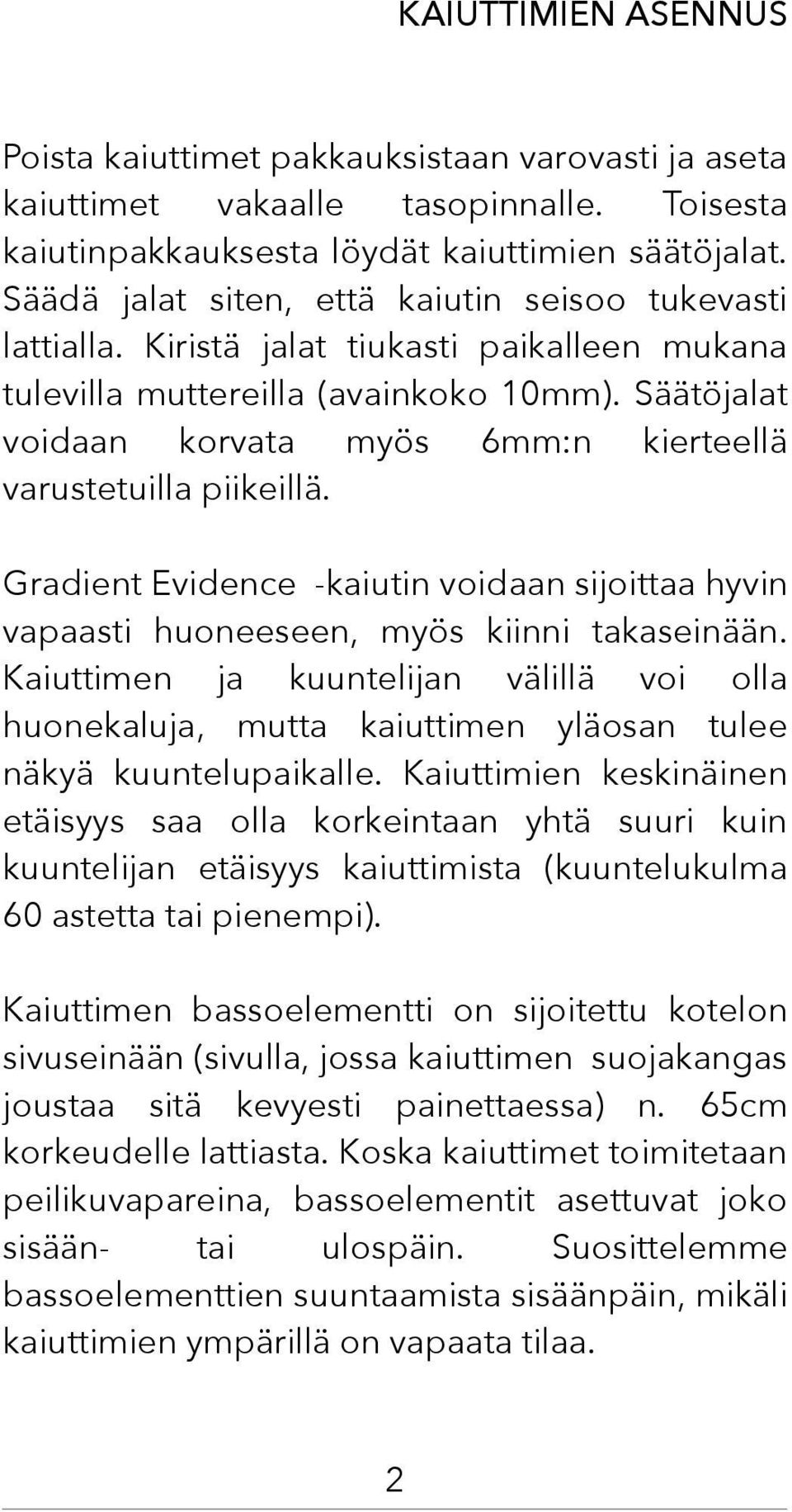 Säätöjalat voidaan korvata myös 6mm:n kierteellä varustetuilla piikeillä. Gradient Evidence -kaiutin voidaan sijoittaa hyvin vapaasti huoneeseen, myös kiinni takaseinään.