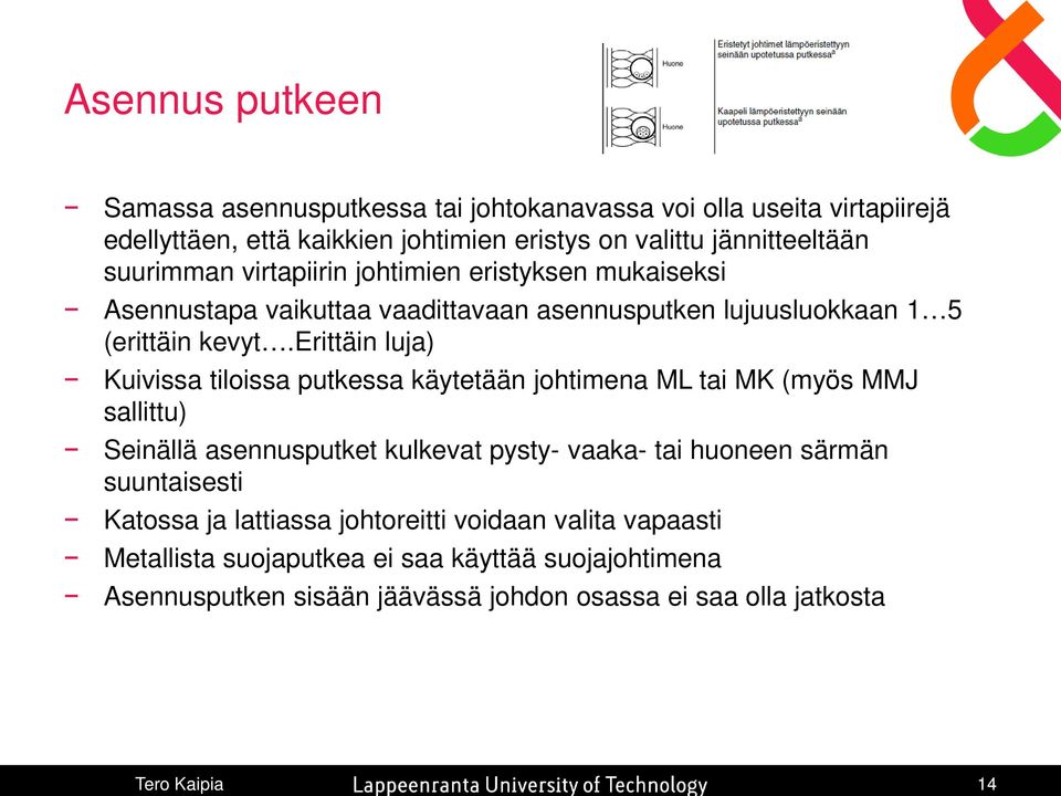 erittäin luja) Kuivissa tiloissa putkessa käytetään johtimena ML tai MK (myös MMJ sallittu) Seinällä asennusputket kulkevat pysty- vaaka- tai huoneen särmän