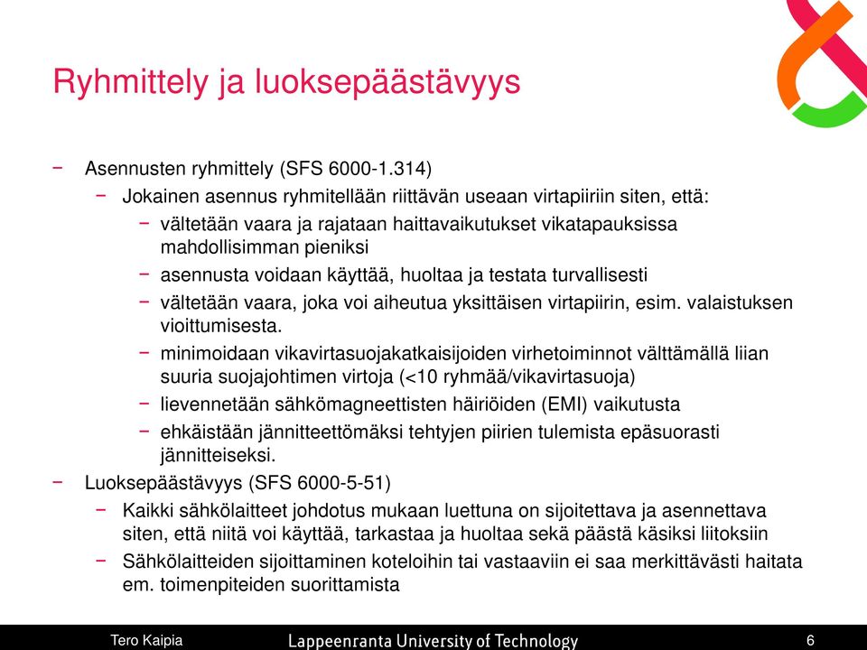 ja testata turvallisesti vältetään vaara, joka voi aiheutua yksittäisen virtapiirin, esim. valaistuksen vioittumisesta.