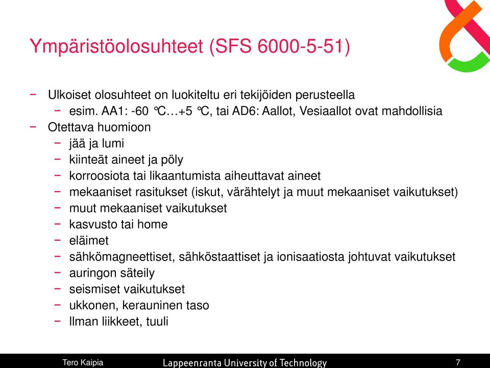 likaantumista aiheuttavat aineet mekaaniset rasitukset (iskut, värähtelyt ja muut mekaaniset vaikutukset) muut mekaaniset vaikutukset