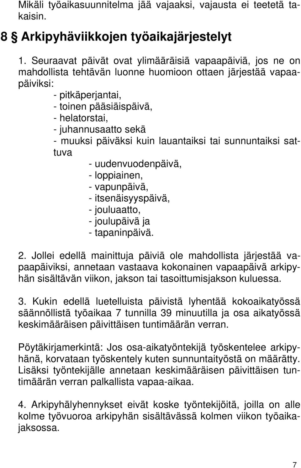 sekä - muuksi päiväksi kuin lauantaiksi tai sunnuntaiksi sattuva - uudenvuodenpäivä, - loppiainen, - vapunpäivä, - itsenäisyyspäivä, - jouluaatto, - joulupäivä ja - tapaninpäivä. 2.