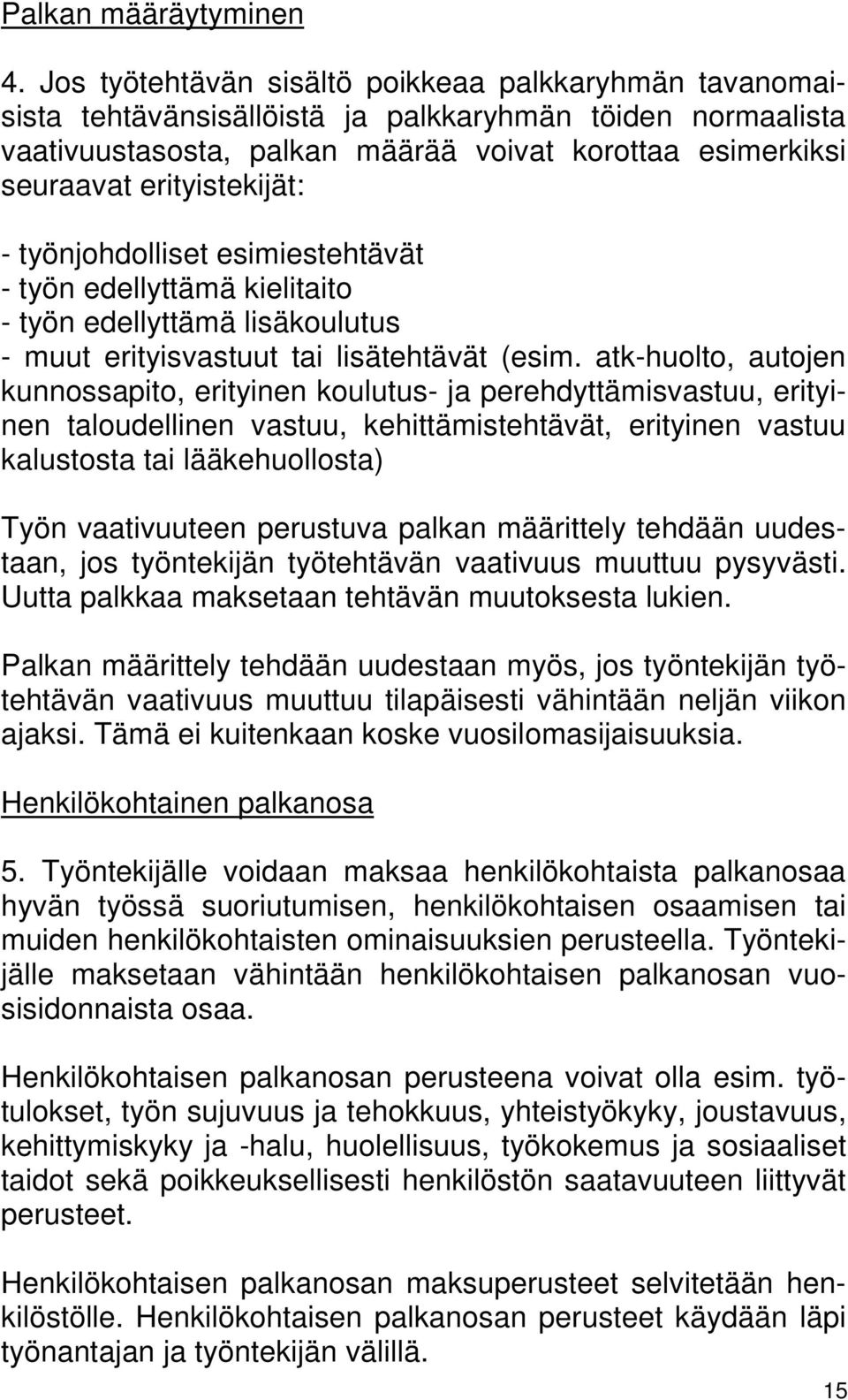 erityistekijät: - työnjohdolliset esimiestehtävät - työn edellyttämä kielitaito - työn edellyttämä lisäkoulutus - muut erityisvastuut tai lisätehtävät (esim.