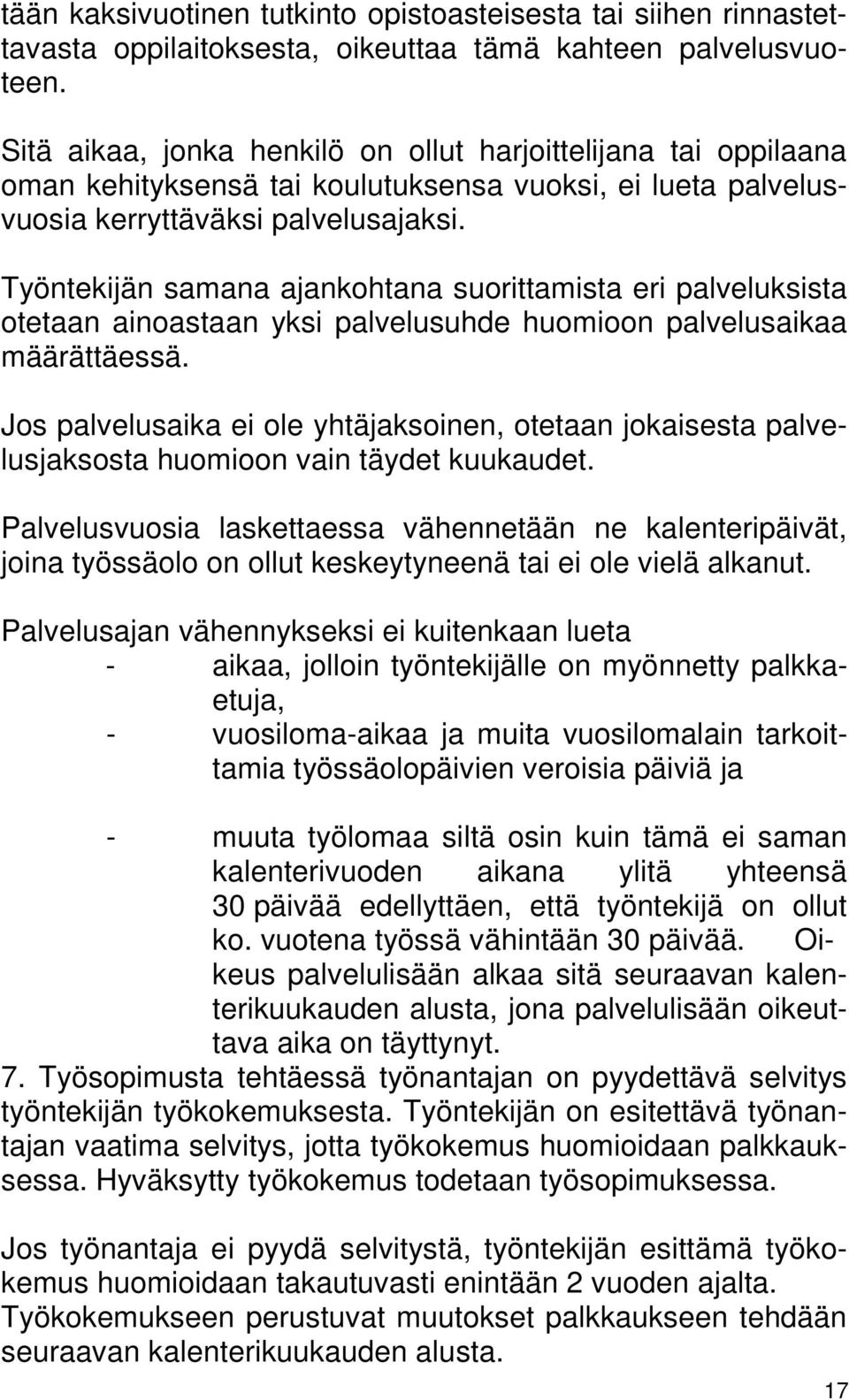 Työntekijän samana ajankohtana suorittamista eri palveluksista otetaan ainoastaan yksi palvelusuhde huomioon palvelusaikaa määrättäessä.