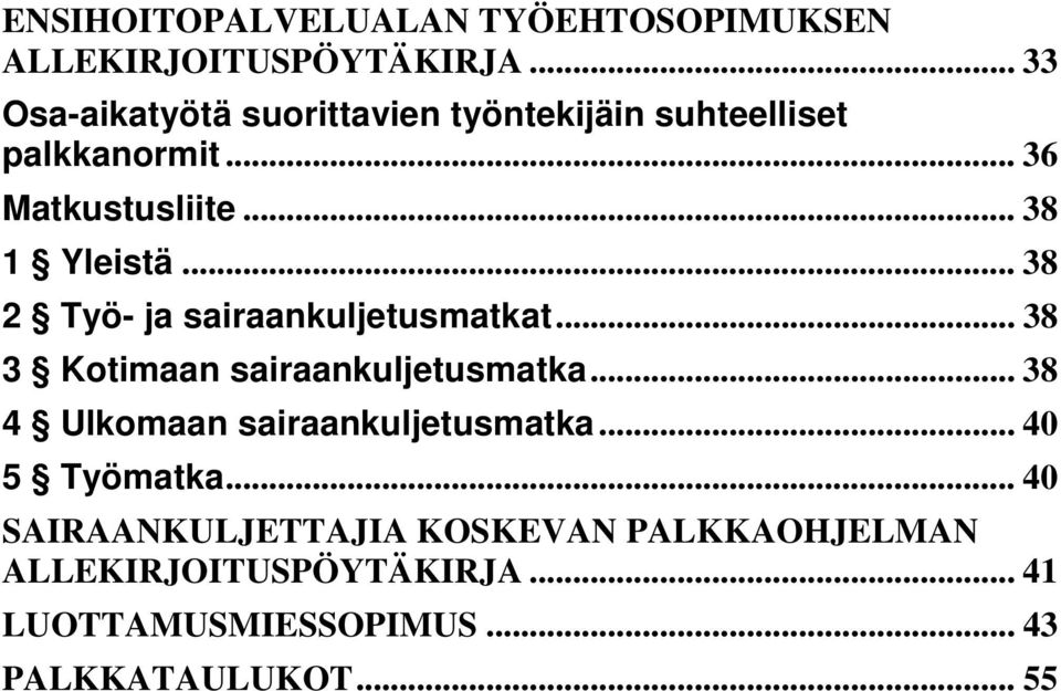 .. 38 2 Työ- ja sairaankuljetusmatkat... 38 3 Kotimaan sairaankuljetusmatka.