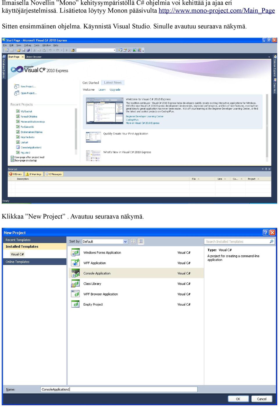 mono-project.com/main_page Sitten ensimmäinen ohjelma.