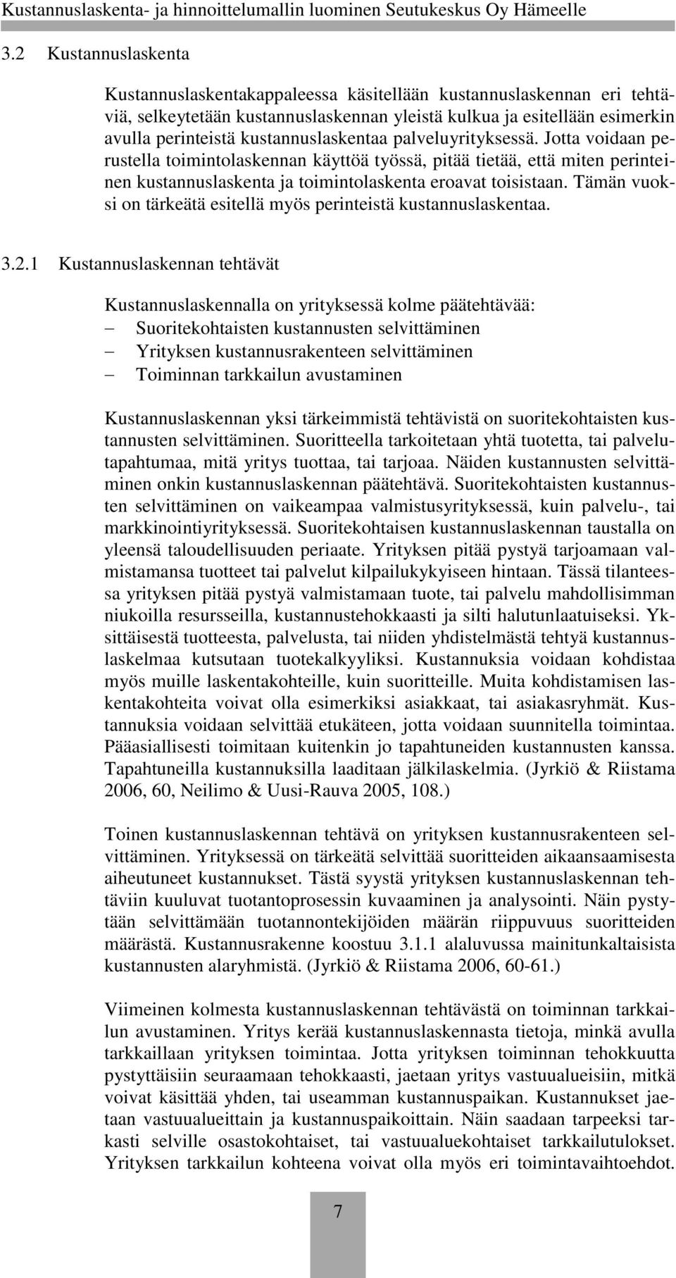 Tämän vuoksi on tärkeätä esitellä myös perinteistä kustannuslaskentaa. 3.2.