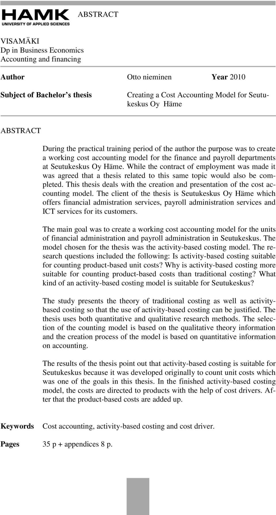 While the contract of employment was made it was agreed that a thesis related to this same topic would also be completed.