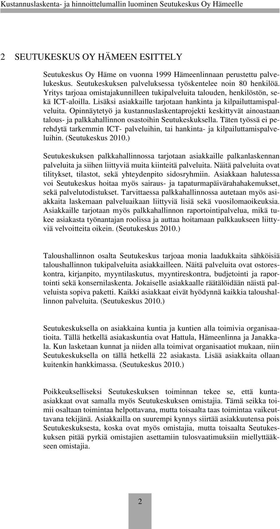 Opinnäytetyö ja kustannuslaskentaprojekti keskittyvät ainoastaan talous- ja palkkahallinnon osastoihin Seutukeskuksella.