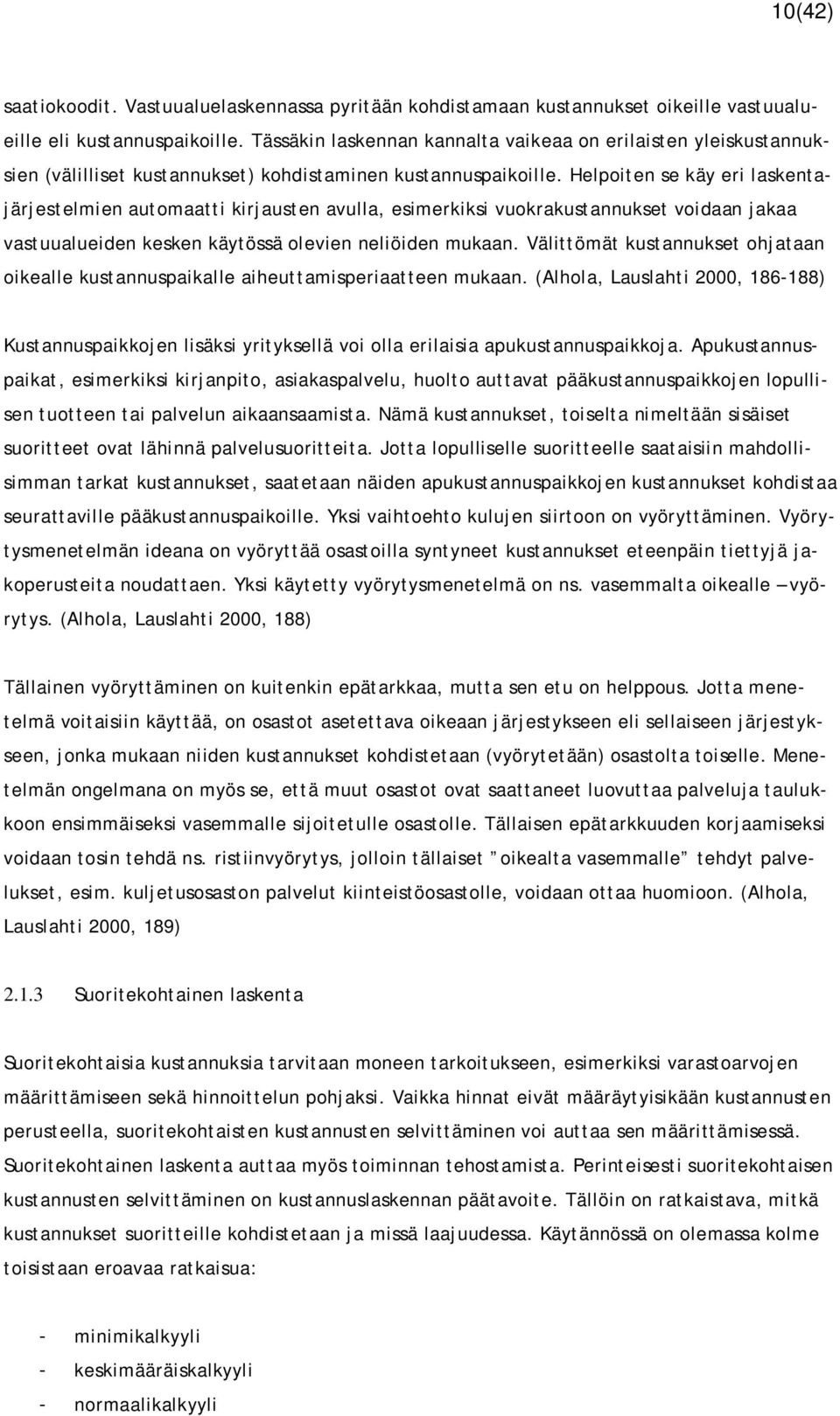 Helpoiten se käy eri laskentajärjestelmien automaatti kirjausten avulla, esimerkiksi vuokrakustannukset voidaan jakaa vastuualueiden kesken käytössä olevien neliöiden mukaan.