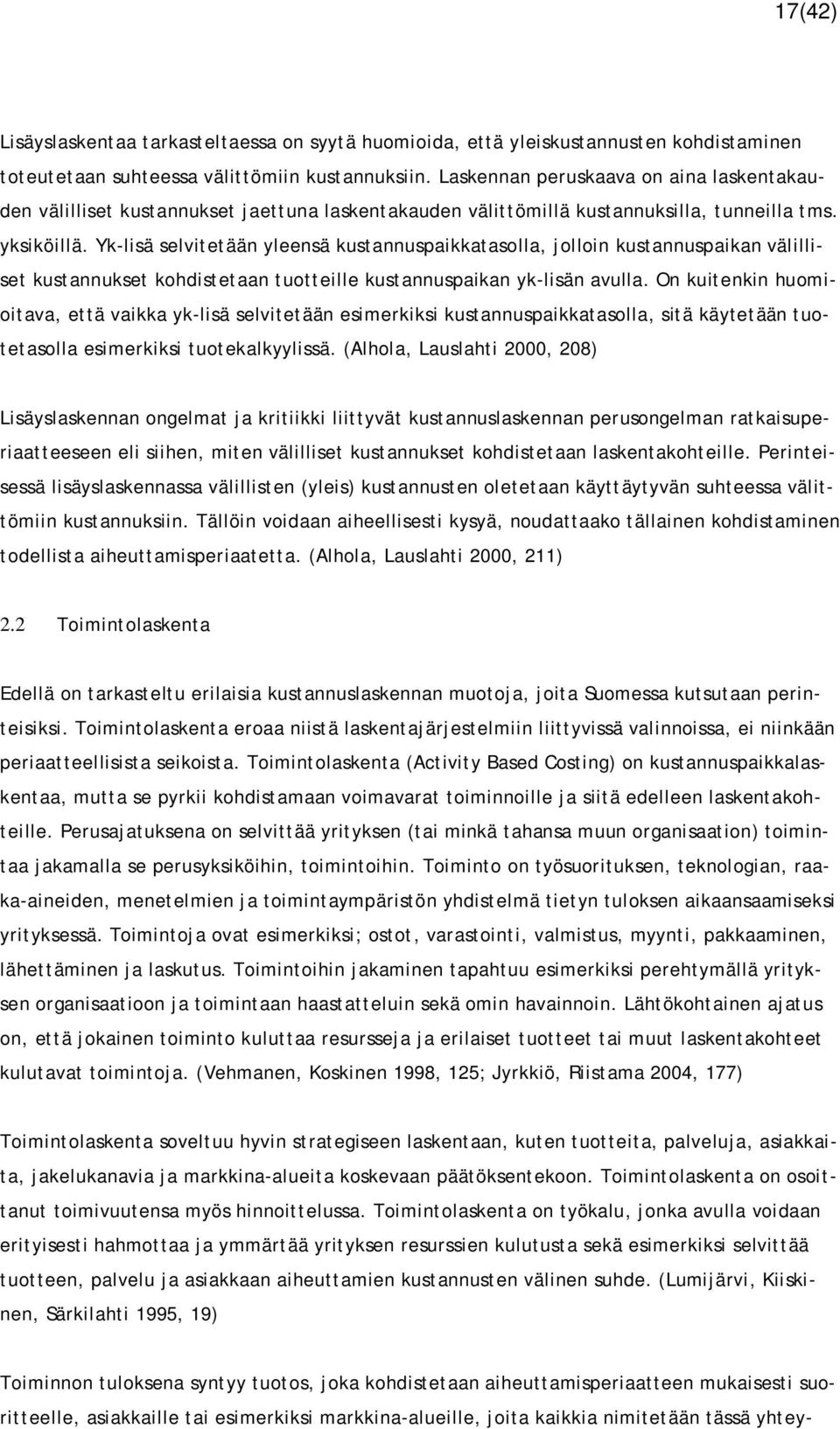 Yk-lisä selvitetään yleensä kustannuspaikkatasolla, jolloin kustannuspaikan välilliset kustannukset kohdistetaan tuotteille kustannuspaikan yk-lisän avulla.