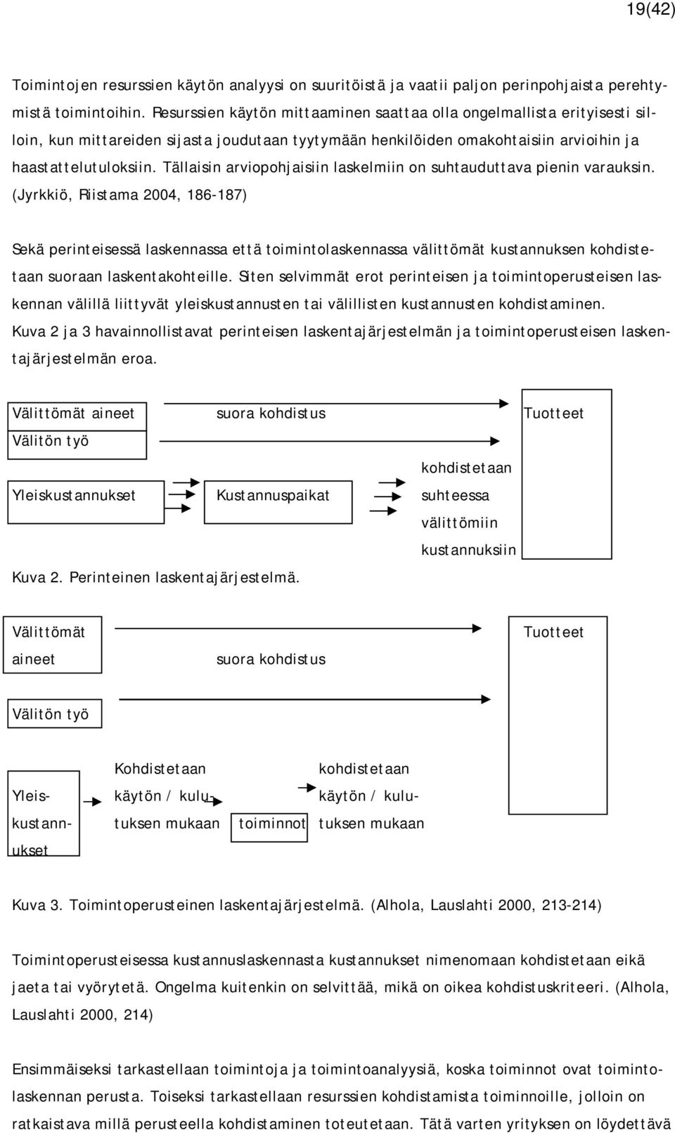 Tällaisin arviopohjaisiin laskelmiin on suhtauduttava pienin varauksin.